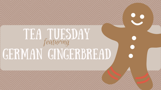 Tea Tuesday: German Gingerbread