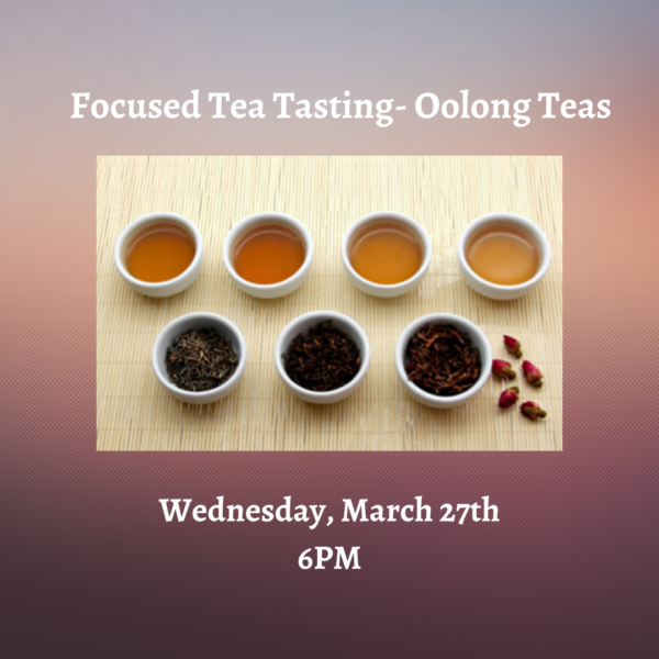 Focused Tea Tasting - Oolongs (March 27th @ 6PM)