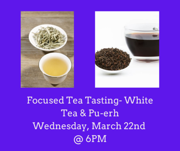 Focused Tea Tasting - White Tea & Pu-erhs (March 22nd @ 6PM)