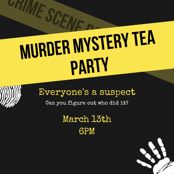 Murder Mystery Tea Party (March 13th)