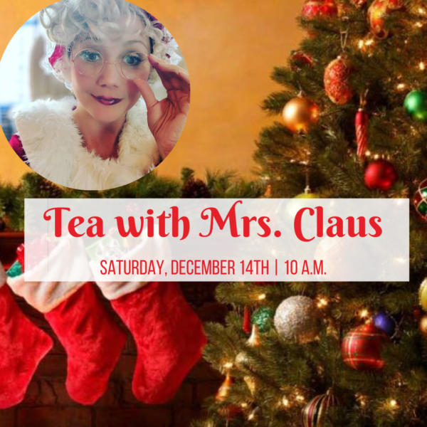 Tea with Mrs. Claus (Saturday 12/14 @ 10AM)