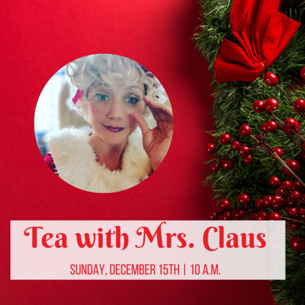 Tea with Mrs. Claus (Sunday 12/15 @ 10AM)