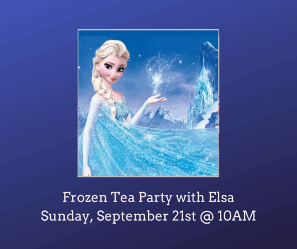 Frozen Tea Party with Elsa (Sunday 9/21)