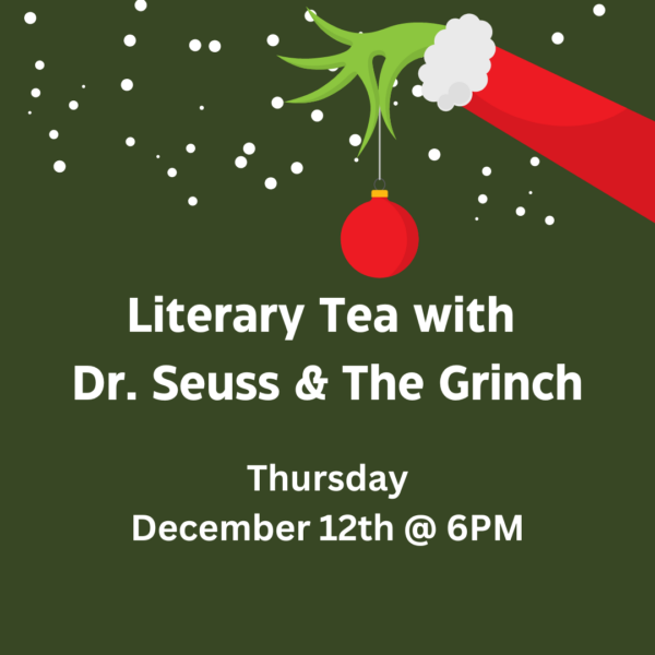 Literary & Arts Tea-vent - Dr. Seuss & The Grinch (12/12 @ 6pm)