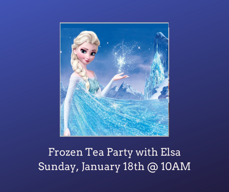 Frozen Tea Party with Elsa (Sunday 1/18)