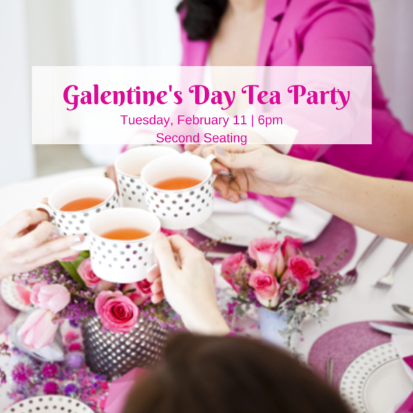 Galentine's Day Tea Party (Feb 11th @ 6PM) (Second Seating)