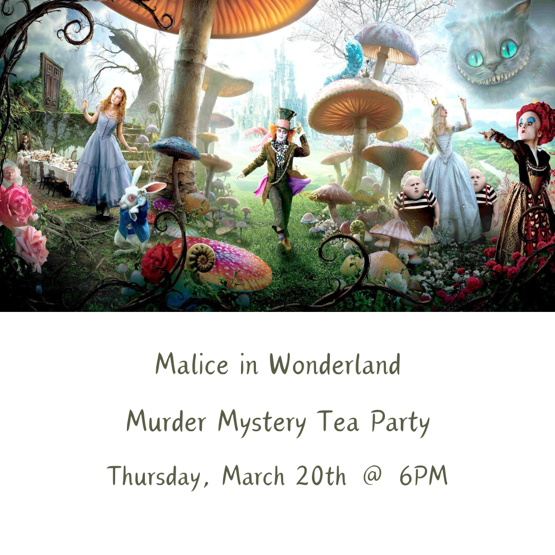 Malice in Wonderland Murder Mystery Tea Party (March 20th)