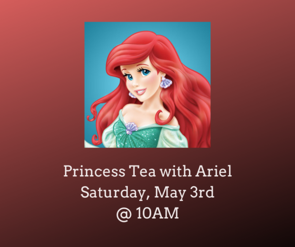 Princess Tea with Ariel (Saturday, May 3rd @ 10AM)