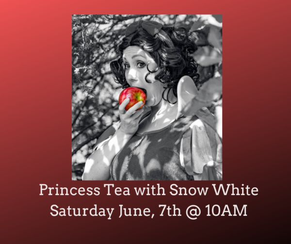 Princess Tea with Snow White (Saturday 6/7 @ 10AM)