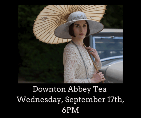 Downton Abbey Tea (Wed., Sept. 24th)