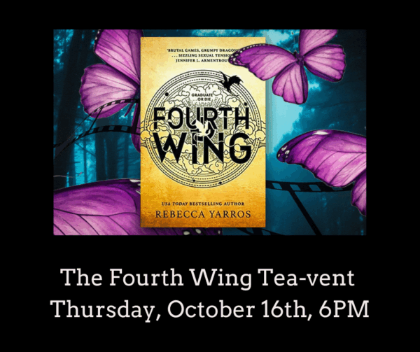 Fourth Wing Tea-vent (Thursday, 10/16 @ 6PM)