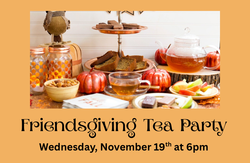 Friendsgiving (Wednesday, November 19th @6pm)