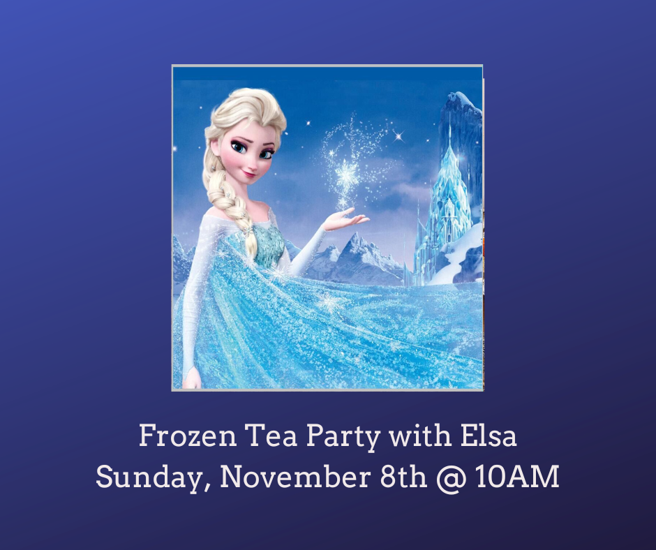 Frozen Tea Party featuring Elsa (Sunday 11/8)